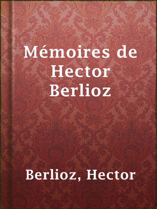 Title details for Mémoires de Hector Berlioz by Hector Berlioz - Available